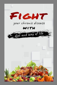 Fight Your Chronic Disease with Diet and Way of Life