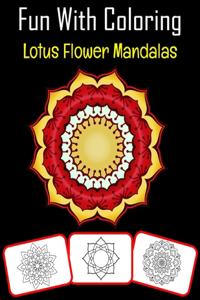 Fun with Coloring Lotus Flower Mandalas: Lotus Flower Mandalas pictures, coloring and learning book with fun for kids (60 Pages, at least Lotus Flower Mandalas images)