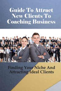 Guide To Attract New Clients To Coaching Business