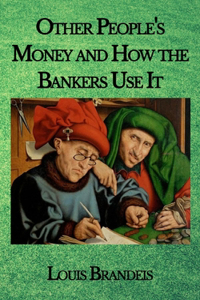 Other People's Money and How the Bankers Use It