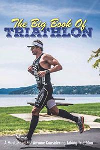 Big Book Of Triathlon: A Must-Read For Anyone Considering Taking Triathlon: Triathlon Books 2020