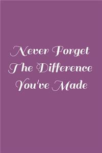 Never Forget The Difference You've Made