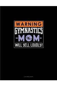 Warning! Gymnastics Mom Will Yell Loudly!