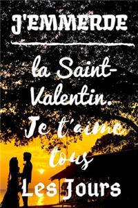 J'emmerde La Saint-Valentin Je T'aime Tous Les Jours