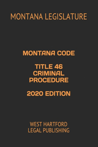 Montana Code Title 46 Criminal Procedure 2020 Edition