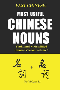 Fast Chinese! Most Useful Chinese Nouns! Traditional + Simplified Chinese Version - Volume 1