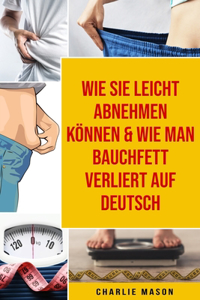 Wie Sie leicht abnehmen können & Wie man Bauchfett verliert Auf Deutsch
