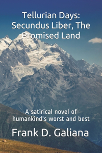 Tellurian Days: Secundus Liber, The Promised Land: A satirical novel of humankind's worst and best
