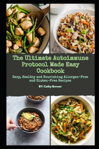 The Ultimate Autoimmune Protocol Made Easy Cookbook