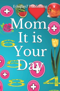 Mom, It is Your Day