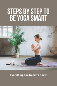 Steps By Step To Be Yoga Smart