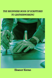 Beginners Book of Scriptures to Leatherworking