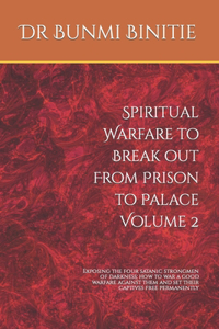 Spiritual Warfare to Break out From Prison to Palace Volume 2