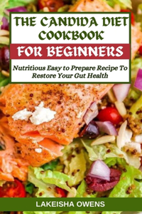 Candida Diet Cookbook for Beginners: Nutritious easy to prepare recipe to restore your gut health