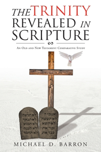 Trinity Revealed in Scripture: An Old and New Testament Comparative Study