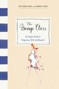 Bump Class: An Expert Guide to Pregnancy, Birth and Beyond