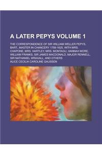 A   Later Pepys; The Correspondence of Sir William Weller Pepys, Bart., Master in Chancery 1758-1825, with Mrs. Chapone, Mrs. Hartley, Mrs. Montagu, H