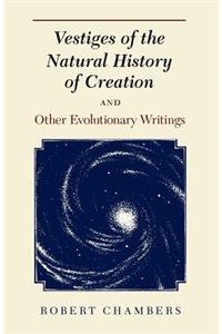 Vestiges of the Natural History of Creation and Other Evolutionary Writings