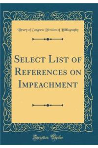 Select List of References on Impeachment (Classic Reprint)