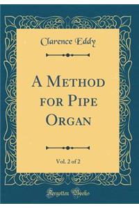 A Method for Pipe Organ, Vol. 2 of 2 (Classic Reprint)