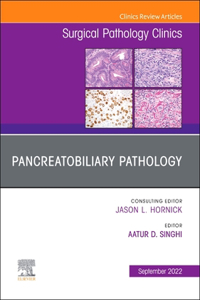 Pancreatobiliary Pathology, an Issue of Surgical Pathology Clinics