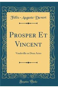 Prosper Et Vincent: Vaudeville En Deux Actes (Classic Reprint)