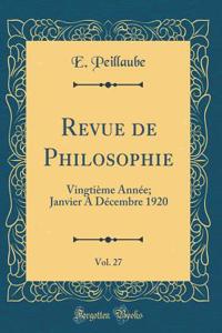 Revue de Philosophie, Vol. 27: Vingtiï¿½me Annï¿½e; Janvier a Dï¿½cembre 1920 (Classic Reprint)