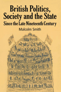 British Politics, Society and the State Since the Late Nineteenth Century