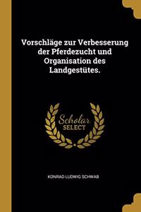 Vorschläge zur Verbesserung der Pferdezucht und Organisation des Landgestütes.