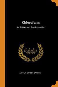 Chloroform: Its Action and Administration