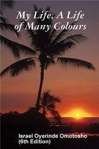 My Life, A Life of Many Colours