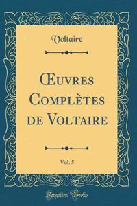 ?uvres Complètes de Voltaire, Vol. 5 (Classic Reprint)