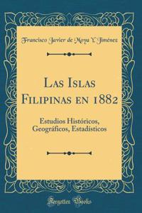 Las Islas Filipinas En 1882: Estudios HistÃ³ricos, GeogrÃ¡ficos, EstadÃ­sticos (Classic Reprint)