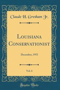 Louisiana Conservationist, Vol. 6: December, 1953 (Classic Reprint)