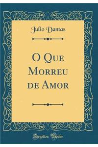 O Que Morreu de Amor (Classic Reprint)