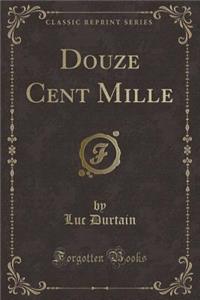 Douze Cent Mille (Classic Reprint)