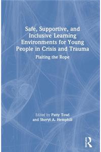 Safe, Supportive, and Inclusive Learning Environments for Young People in Crisis and Trauma