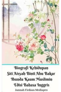 Biografi Kehidupan Siti Aisyah Binti Abu Bakar Ibunda Kaum Muslimin Edisi Bahasa Inggris