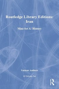 Routledge Library Editions: Iran Mini-Set A: History 10 Vol Set