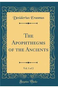 The Apophthegms of the Ancients, Vol. 1 of 2 (Classic Reprint)