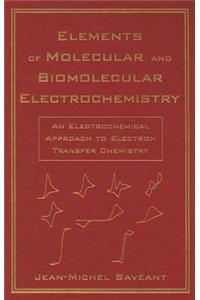 Elements of Molecular and Biomolecular Electrochemistry: An Electrochemical Approach to Electron Transfer Chemistry