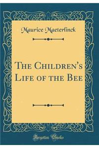 The Children's Life of the Bee (Classic Reprint)