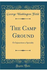 The Camp Ground: Or Injunctions a Specialty (Classic Reprint)