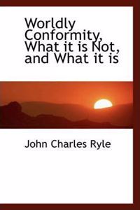 Worldly Conformity, What It Is Not, and What It Is