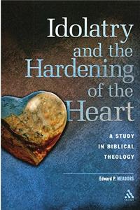 Idolatry and the Hardening of the Heart