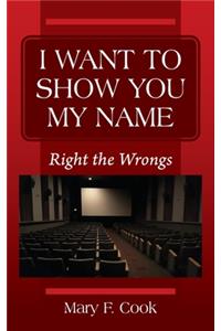 I Want to Show You My Name
