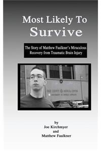 Most Likely to Survive: The Story of Matthew Faulkner's Miraculous Recocery from Traumatic Brain Injury