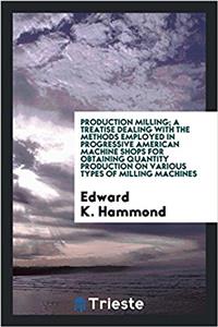 PRODUCTION MILLING; A TREATISE DEALING W