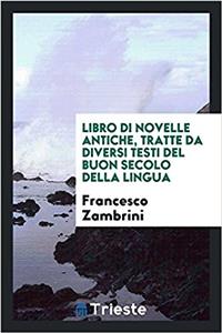 Libro Di Novelle Antiche, Tratte Da Diversi Testi del Buon Secolo Della Lingua