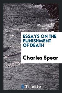 Essays on the Punishment of Death